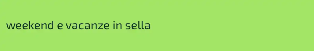 weekend e vacanze in sella